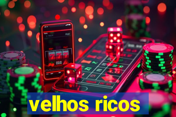 velhos ricos